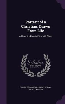 portada Portrait of a Christian, Drawn From Life: A Memoir of Maria Elizabeth Clapp