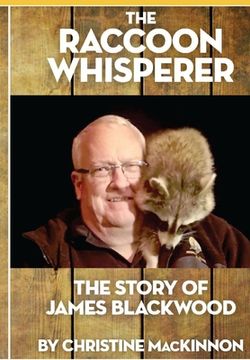 portada The Raccoon Whisperer: The Story of James Blackwood (en Inglés)