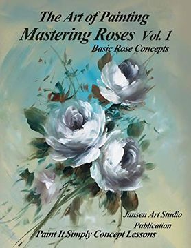 portada Mastering Roses Volume 1: Basic Rose Concepts (en Inglés)