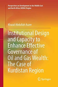 portada Institutional Design and Capacity to Enhance Effective Governance of oil and gas Wealth: The Case of Kurdistan Region (Perspectives on Development in the Middle East and North Africa (Mena) Region) (en Inglés)