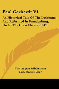 portada paul gerhardt v1: an historical tale of the lutherans and reformed in brandenburg, under the great elector (1847)