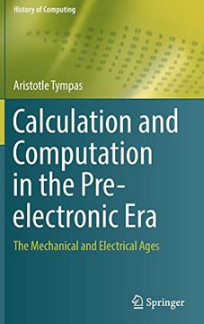portada Calculation and Computation in the Pre-Electronic Era: The Mechanical and Electrical Ages (History of Computing) 