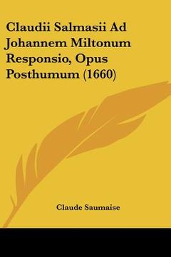 portada claudii salmasii ad johannem miltonum responsio, opus posthumum (1660) (in English)