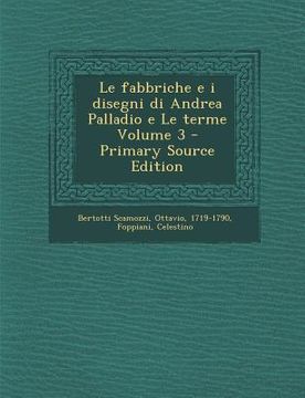 portada Le Fabbriche E I Disegni Di Andrea Palladio E Le Terme Volume 3 (in Italian)