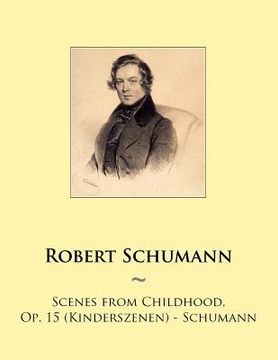 portada Scenes From Childhood, Op. 15 (kinderszenen) - Schumann (samwise Music For Piano) (volume 93) (en Inglés)