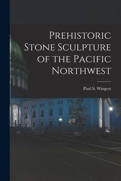 portada Prehistoric Stone Sculpture of the Pacific Northwest (en Inglés)