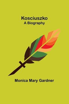 portada Kosciuszko;A Biography (en Inglés)