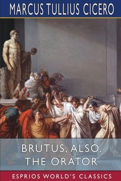portada Brutus, also, The Orator (Esprios Classics): History of Famous Orators (en Inglés)