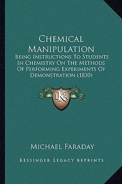 portada chemical manipulation: being instructions to students in chemistry on the methods of performing experiments of demonstration (1830) (in English)