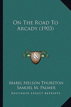 portada on the road to arcady (1903) (en Inglés)