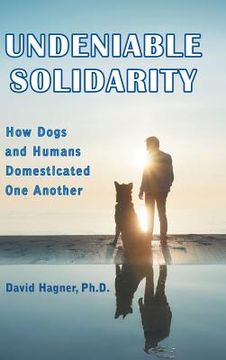 portada Undeniable Solidarity: How Dogs and Humans Domesticated One Another