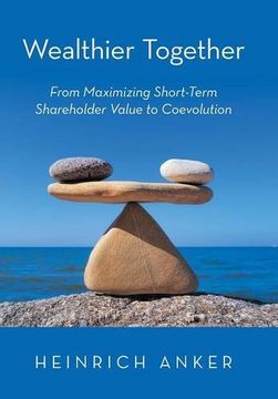 portada Wealthier Together: From Maximizing Short-Term Shareholder Value to Coevolution 