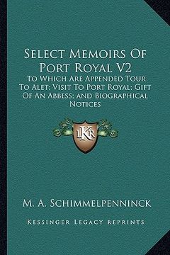 portada select memoirs of port royal v2: to which are appended tour to alet; visit to port royal; gift of an abbess; and biographical notices (en Inglés)