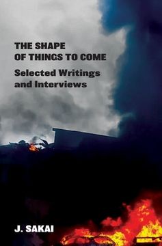 portada The Shape of Things to Come: Selected Writings & Interviews (en Inglés)