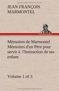 portada Mémoires de Marmontel (Volume 1 of 3) Mémoires d'un Père pour servir à  l'Instruction de ses enfans