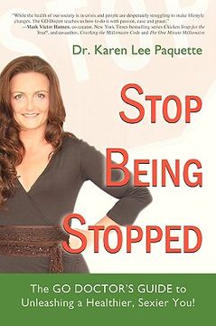 portada stop being stopped: the go doctor's guide to unleashing a healthier, sexier you! (in English)