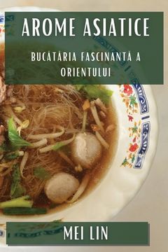 portada Arome Asiatice: Bucătăria Fascinantă a Orientului