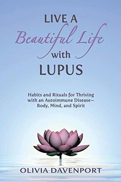 portada Live A Beautiful Life With Lupus: Habits And Rituals For Thriving With An Autoimmune Disease--body, Mind, And Spirit (en Inglés)