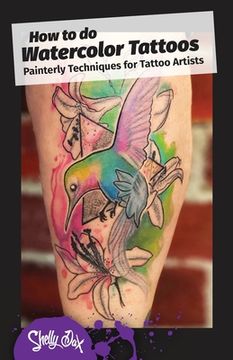 portada How to do Watercolor Tattoos: Painterly Techniques for Tattoo Artists (en Inglés)