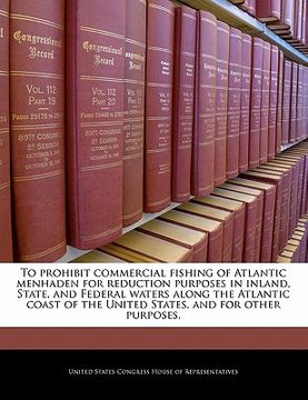 portada to prohibit commercial fishing of atlantic menhaden for reduction purposes in inland, state, and federal waters along the atlantic coast of the united (en Inglés)