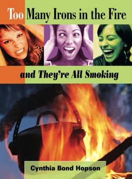 portada Too Many Irons in the Fire: And They're all Smoking (en Inglés)