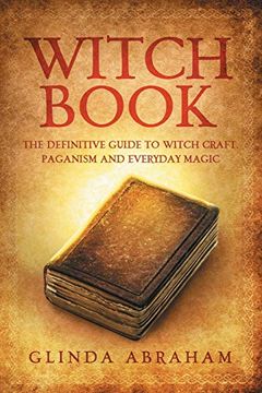 portada Witch Book: A Definitive Guide to Witch Craft, Paganism and Everyday Magic: A Definitive Guide to Witch Craft, Paganism and Everyday Magic: (en Inglés)