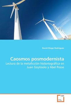 portada Caosmos posmodernista: Lectura de la metaficción historiográfica en Juan Goytisolo y Abel Posse