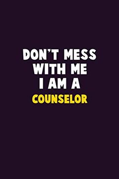 portada Don't Mess With me, i am a Counselor: 6x9 Career Pride 120 Pages Writing Nots (en Inglés)