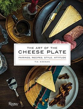 portada The art of the Cheese Plate: Pairings, Recipes, Style, Attitude (en Inglés)