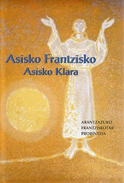 portada Asisko Frantzisko, Asisko Klara: Idazkiak, Biografiak eta Garaiko Dokumentuak (en Euskera)