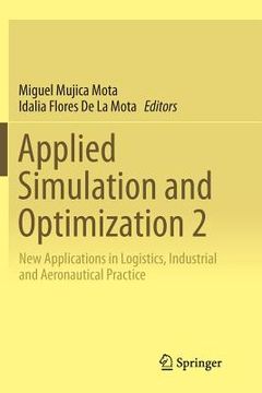portada Applied Simulation and Optimization 2: New Applications in Logistics, Industrial and Aeronautical Practice (en Inglés)