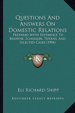 portada questions and answers on domestic relations: prepared with reference to browne, schouler, tiffany, and selected cases (1904)