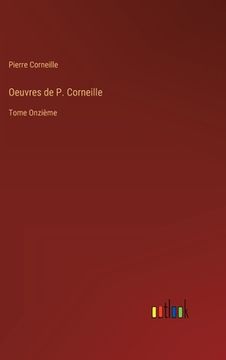 portada Oeuvres de P. Corneille: Tome Onzième (en Francés)