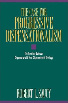 portada the case for progressive dispensationalism: the interface between dispensational & non-dispensational theology (en Inglés)