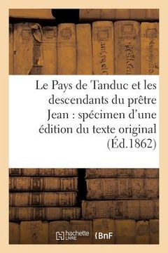 portada Le Pays de Tanduc Et Les Descendants Du Prêtre Jean: Spécimen d'Une Édition Du Texte Original (en Francés)