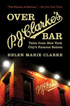 portada Over P.J. Clarke's Bar: Tales from New York City's Famous Saloon (in English)