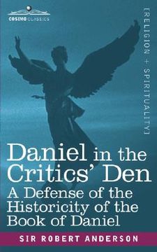 portada daniel in the critics' den: a defense of the historicity of the book of daniel (en Inglés)