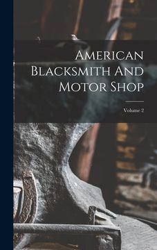 portada American Blacksmith And Motor Shop; Volume 2 (en Inglés)