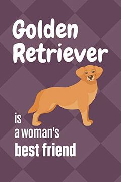 portada Golden Retriever is a Woman's Best Friend: For Golden Retriever dog Fans (en Inglés)