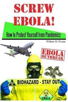portada Screw Ebola!: How to Protect Yourself (and your family) from a Pandemic (en Inglés)