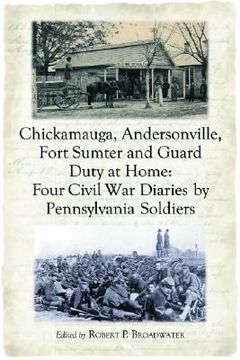 portada chickamauga, andersonville, fort sumter and guard duty at home: four civil war diaries by pennsylvania soldiers (en Inglés)