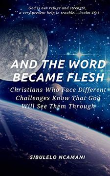 portada And the Word Became Flesh: Christians who Face Different Challenges Know That god Will see Them Through (en Inglés)