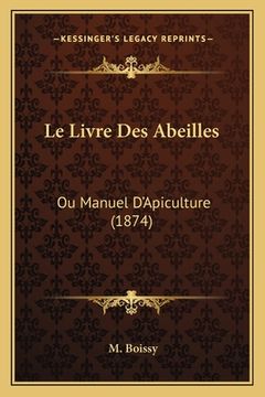 portada Le Livre Des Abeilles: Ou Manuel D'Apiculture (1874) (en Francés)