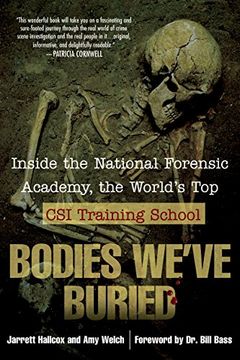 portada Bodies We've Buried: Inside the National Forensic Academy, the World's top csi Trainingschool (in English)