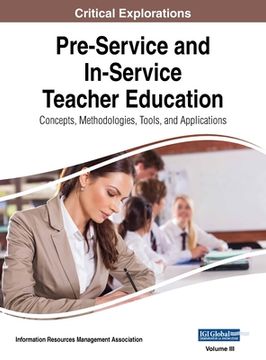portada Pre-Service and In-Service Teacher Education: Concepts, Methodologies, Tools, and Applications, VOL 3 (en Inglés)