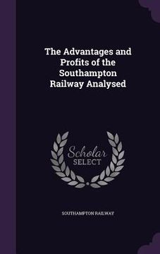 portada The Advantages and Profits of the Southampton Railway Analysed (in English)