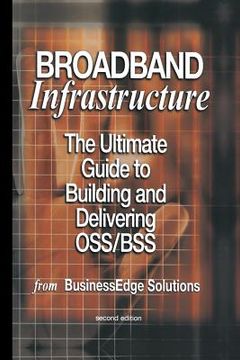 portada Broadband Infrastructure: The Ultimate Guide to Building and Delivering Oss/BSS