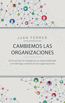 portada Cambiemos las organizaciones: Cómo activar la inteligencia, la responsabilidad y el liderazgo colectivo en las organizaciones (COLECCION GESTION 2000)