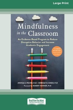 portada Mindfulness in the Classroom: An Evidence-Based Program to Reduce Disruptive Behavior and Increase Academic Engagement [16pt Large Print Edition] (en Inglés)