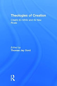 portada Theologies of Creation: Creatio ex Nihilo and its new Rivals (en Inglés)